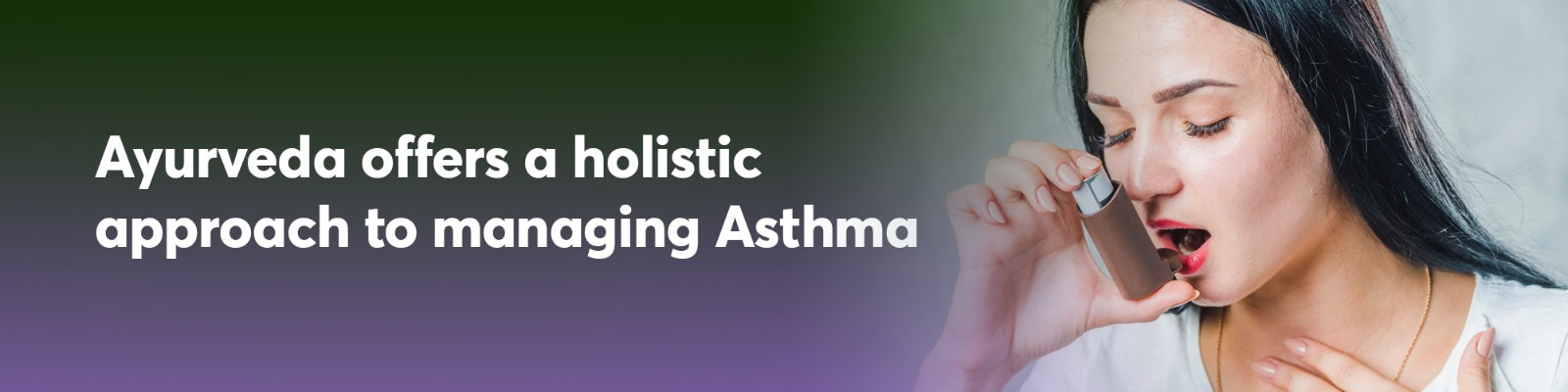 Ayurvedic for Asthma : Ayurveda Offers a Holistic Approach to Managing Asthma