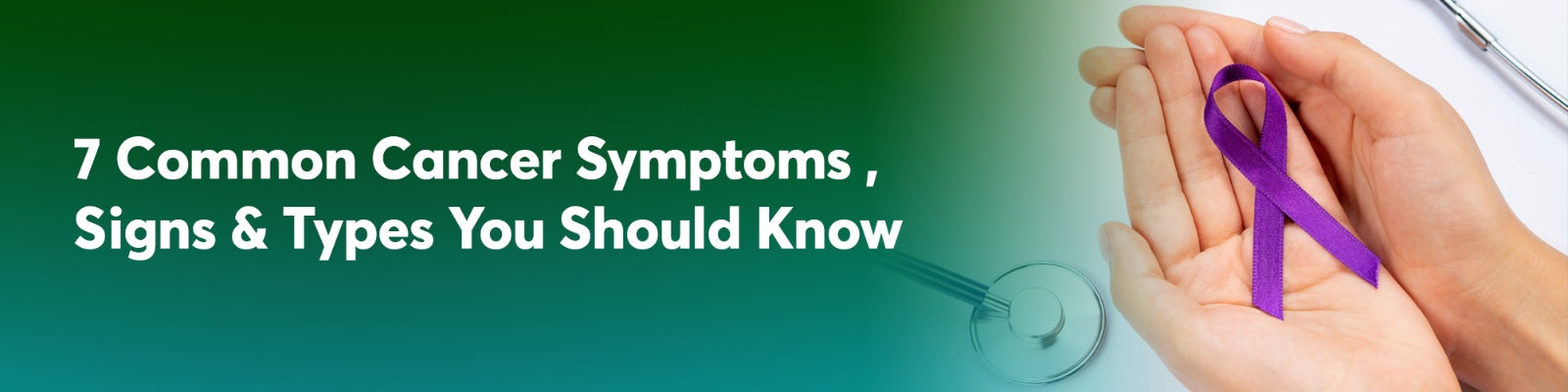 7 Common Cancer Symptoms ,Signs & Types You Should Know