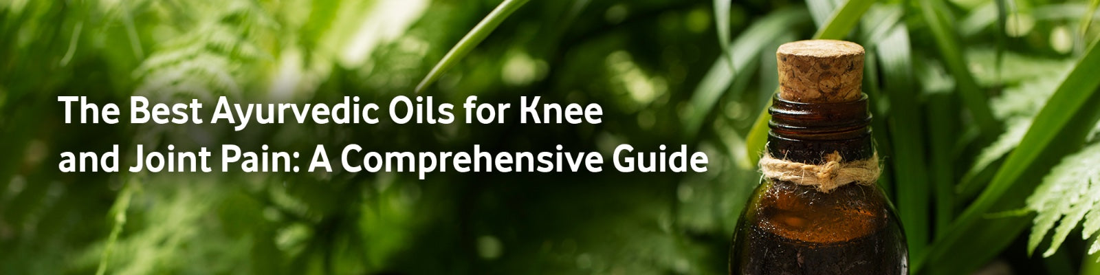 The Best Ayurvedic Oils for Knee and Joint Pain: A Comprehensive Guide