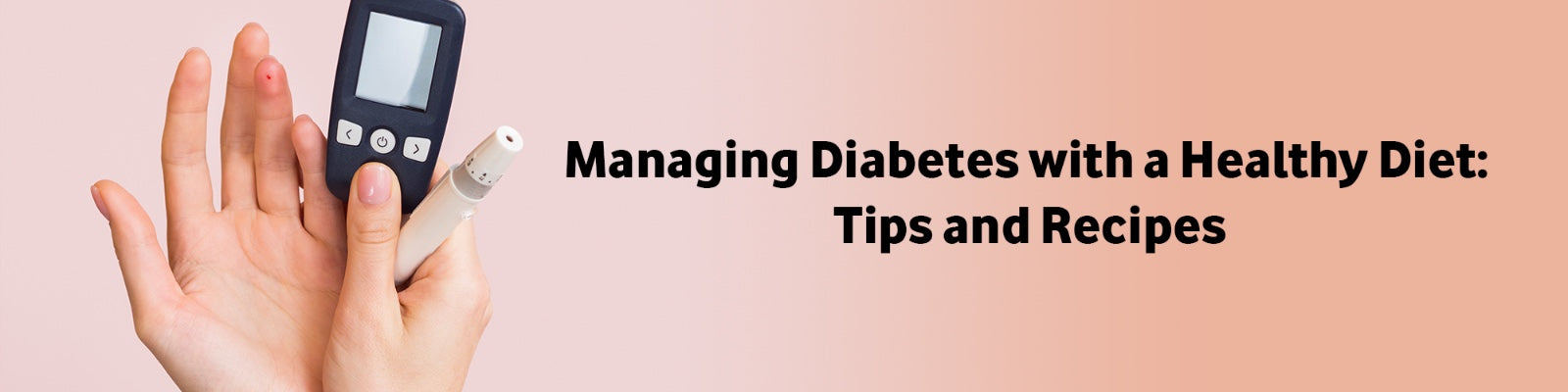 Managing Diabetes with a Healthy Diet: Tips and Recipes