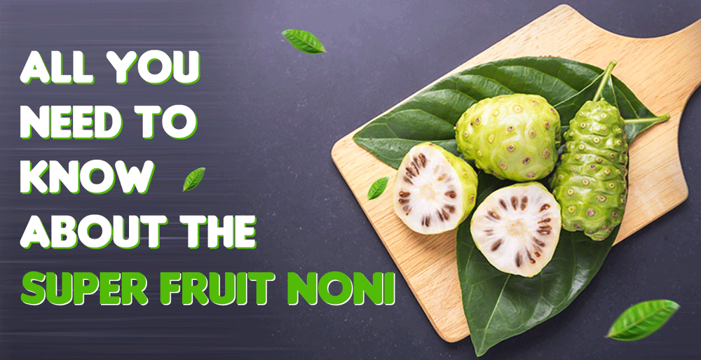 All You Need To Know About The Super Fruit NONI