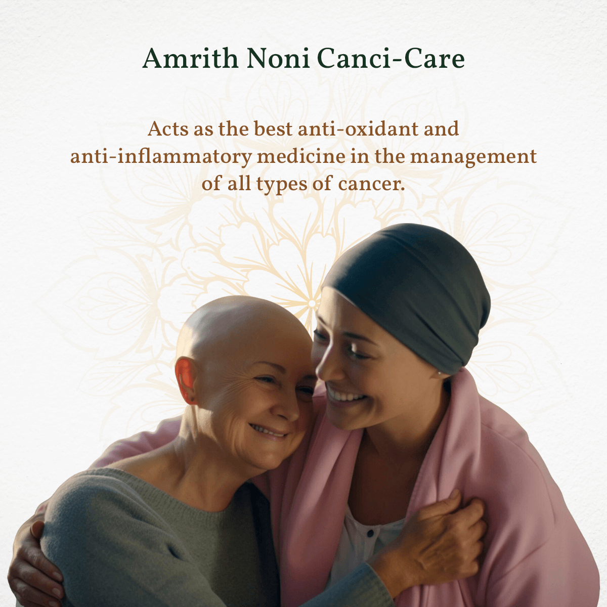 
                  
                    Two women embracing, one with a headscarf and the other with a bald head, against a light background with text about Amrith Noni Canci-Care.
                  
                